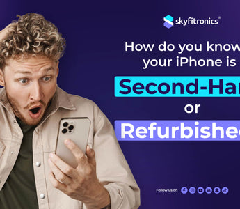 How do you know if your iPhone is Second-Hand or Refurbished?